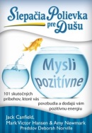 Slepačia polievka pre dušu Mysli pozitívne (Mark Victor Hansen, Ann Newmarková, Jack Canfield)