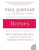 Heroes: From Alexander the Great and Julius Caesar (Johnson, P.)