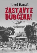 Zastavte Dubčeka! (Jozef Banáš)