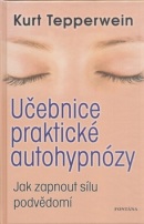 Učebnice praktické autohypnózy (Kurt Tepperwein)