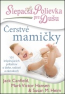 Slepačia polievka pre dušu Čerstvé mamičky (Mark Victor Hansen, Susan M. Heim, Jack Canfield)