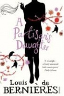 A Partisan's Daughter (Louis de Berniéres)