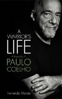 A Warrior's Life: A Biography of Paulo Coelho (Morais, F.)