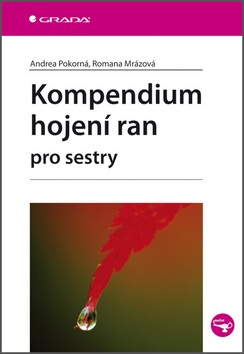 Kompendium hojení ran pro sestry (Romana Mrázová, Andrea Pokorná)
