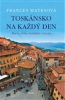 Toskánsko na každý den (Frances Mayes)
