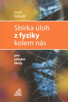 Sbírka úloh z fyziky kolem nás pro střední školy (Josef Nahodil)
