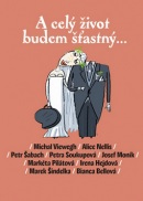 A celý život budem šťastný... (Alice Nellis, Petr Šabach, Michal Viewegh)