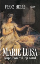 Marie Luisa. Napoleon byl její osud (Franz Herre)
