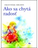 Ako sa chytá radosť (Sari Gilbert)