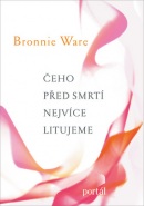 Čeho před smrti nejvíce litujeme (Bronnie Ware)