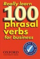 Really Learn 100 Phrasal Verbs for Business (Parkinson, D.)