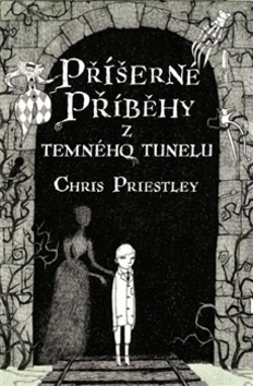 Příšerné příběhy z temného tunelu (Chris Priestley)