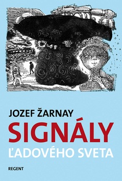 Signály ľadového sveta (Martin Kellenberger, Jozef Žarnay)