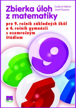 Zbierka úloh z matematiky pre 9. ročník a 4. ročník gymnázií s osemročným štúdiom (Jozef Kuzma, Ľudovít Bálint)