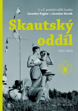 Skautský oddíl 1913 -2013 (Roman Šantora)