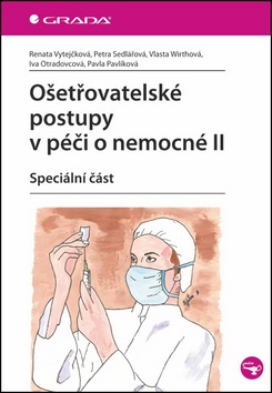 Ošetřovatelské postupy v péči o nemocné II (Petra Sedlářová, Renata Vytejčková, Vlasta Wirthová)