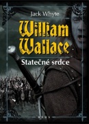 William Wallace Statečné srdce (Jack Whyte)