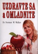 Uzdravte sa a omladnite (Norman W. Walker)