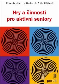 Hry a činnosti pro aktivní seniory (Jitka Suchá, Iva Jindrová, Běla Hátlová)