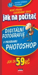 Jak na počítač Digitální fotografie v programu Adobe Photoshop (Pavel Roubal)