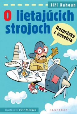 O lietajúcich strojoch - Rozprávky z povetria (Jiří Kahoun, Petr Morkes)