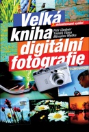 Velká kniha digitální fotografie (Petr Lindner, Tomáš Tůma, Miroslav Myška)