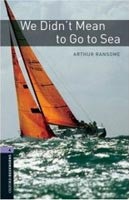 Oxford Bookworms Library 4 We Didn't Mean to Go to Sea (Hedge, T. (Ed.) - Bassett, J. (Ed.))