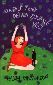 Zoufalé ženy dělají zoufalé věci (Halina Pawlowská)