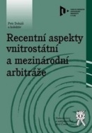 Recentní aspekty vnitrostátní a mezinárodní arbitráže (Petr Dobiáš, kolektív)