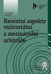 Recentní aspekty vnitrostátní a mezinárodní arbitráže (Petr Dobiáš, kolektív)