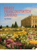 Krásy francouzských zahrad (Ivo Pospíšil, Jiří Gazda)