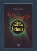 Astronóm Milan Rastislav Štefánik (Vojtech Rušin)