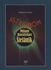 Astronóm Milan Rastislav Štefánik (Vojtech Rušin)