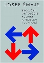 Evoluční ontologie kultury a problém podnikání (Josef Šmajs)