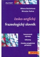 Česko-anglický frazeologický slovník (Milena Bočánková, Miroslav Kalina)