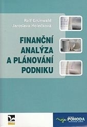 Finanční analýza a plánování podniku (Rolf Grünwald, Jaroslava Holečková)