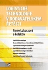 Logistické technologie v dodavatelském řetězci (Xenie Lukoszová, kolektív autorov)
