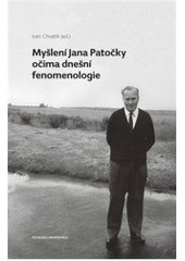 Myšlení Jana Patočky očima dnešní fenomenologie (Ivan Chvatík)