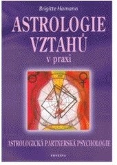 ASTROLOGIE VZTAHŮ V PRAXI (Brigitte Hamann)
