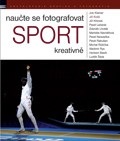 Naučte se fotografovat sport kreativně (Jiří Koliš, kolektív)