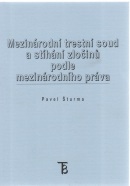 Mezinárodní trestní soud a stíháni zločinů podle mezinárodního práva (Pavel Šturma)