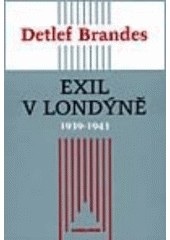 Exil v Londýně 1939 - 1943 (Detlef Brandes)