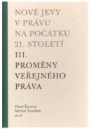 Nové jevy v právu na počátku 21. století - sv. 3 - Proměny veřejného práva (Michal Tomášek, Pavel Šturma)