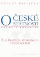 O české státnosti (úvahy a polemiky) 2. O právech, svobodách a demokracii (Václav Pavlíček)