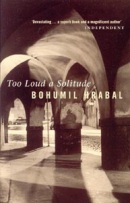 Too Loud a Solitude (Hrabal, B.)