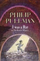 I Was a Rat!: Or, the Scarlet slippers (Philip Pullman)
