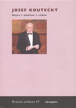 Nejen s uměním a vědou (Josef Koutecký)