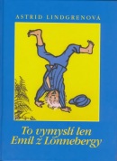 To vymyslí len Emil z Lönnebergy (Barbro Lindgren)