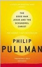Good Man Jesus and the Scoundrel Christ (Pullman, P.)
