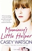 Mummy's Little Helper: The heartrending true story of a young girl secretly caring for her severely disabled mother (C. Watson)